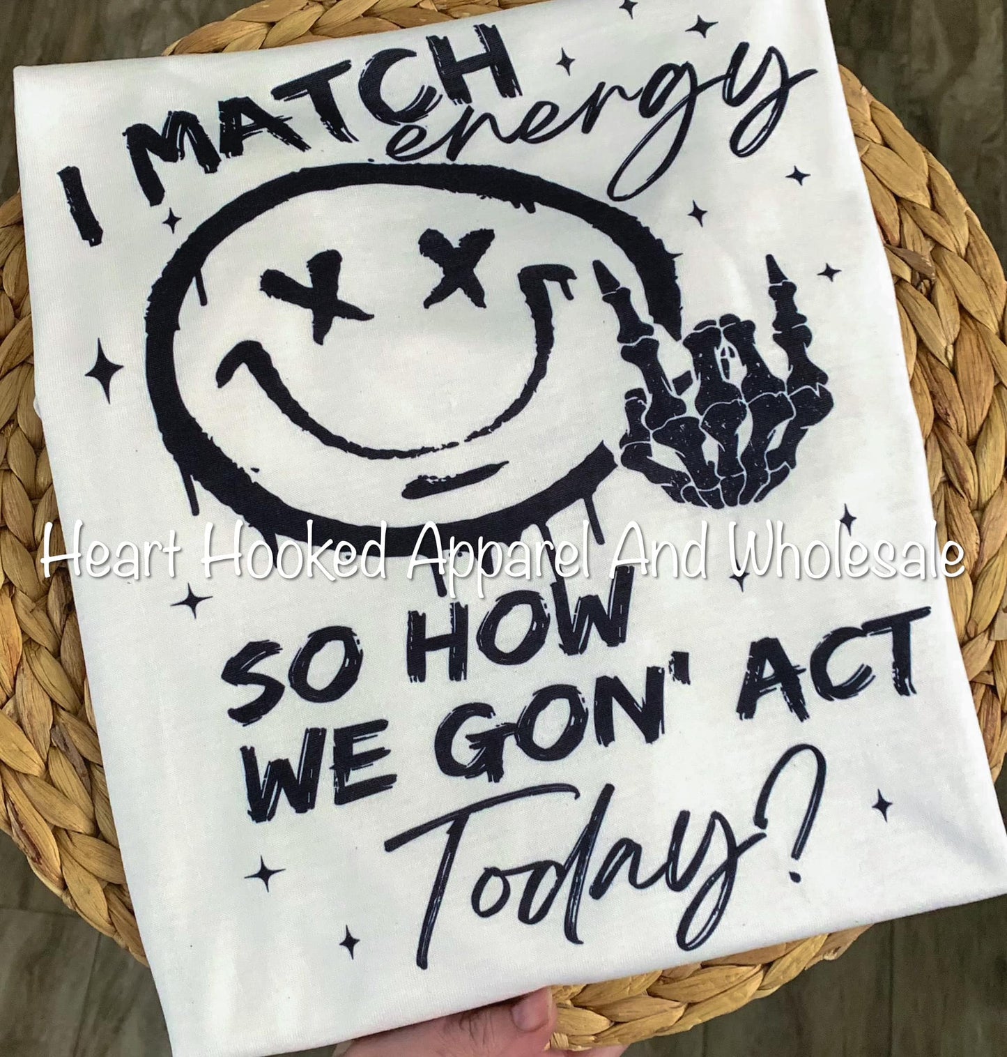 I Match Energy So How We Gon Act Today?