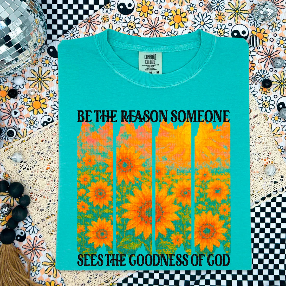Be The Reason Someone Sees The Goodness Of God