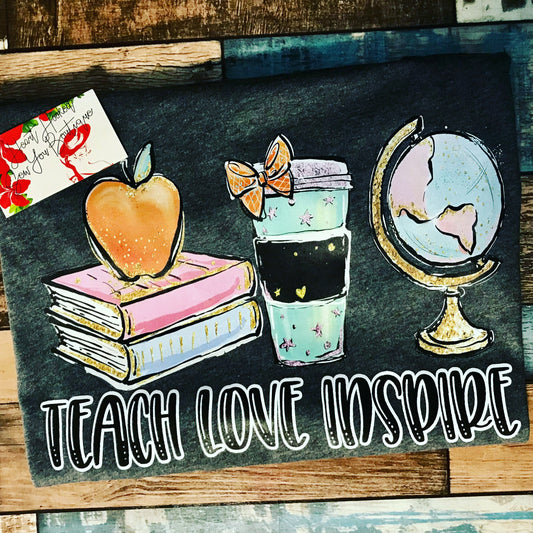 Teach - Love - Inspire *Screen Print*
