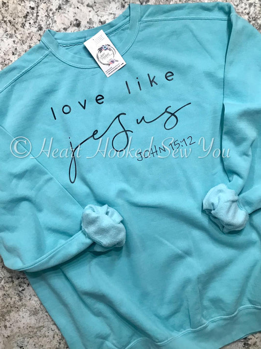 Love Like Jesus Comfort Color Sweatshirt (CHOOSE 2 COLORS AS THEY SALE OUT FAST)